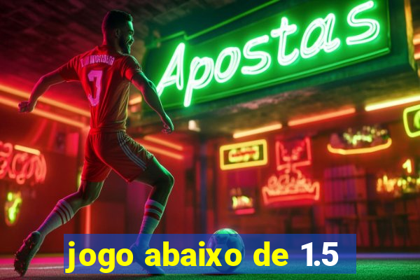 jogo abaixo de 1.5